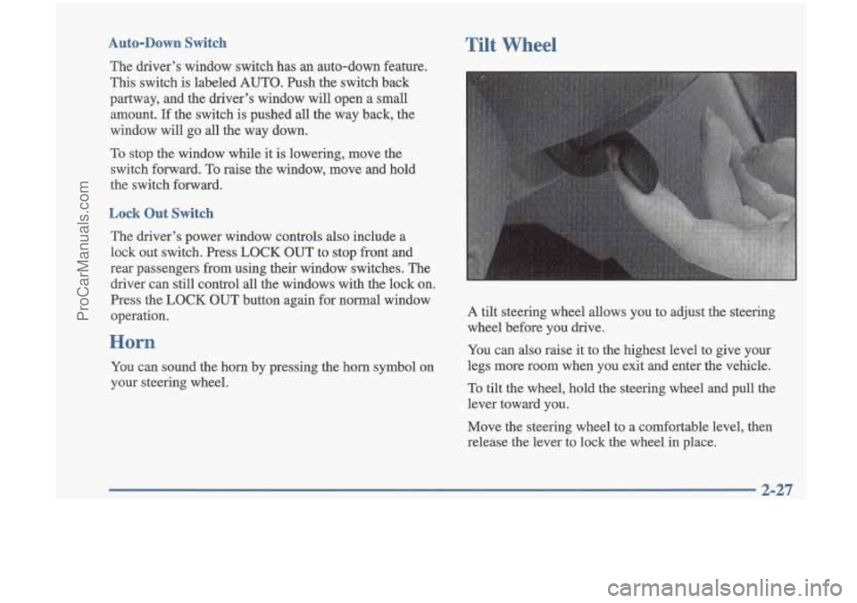 OLDSMOBILE CUTLASS 1997  Owners Manual Auto-Down  Switch 
The driver’s  window  switch  has  an  auto-down  feature. 
This  switch  is labeled 
AUTO. Push the switch  back 
partway,  and  the driver’s  window  will  open  a  small 
amo