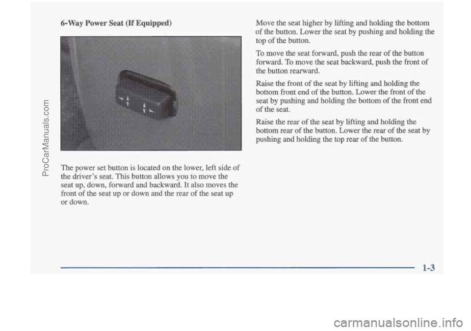 OLDSMOBILE CUTLASS 1997  Owners Manual 6-Way Power Seat (If Equipped) 
The  power set button  is located  on  the  lower,  left  side of 
the  driver’s  seat.  This  button  allows  you  to  move  the  seat  up,  down,  forward  and  bac