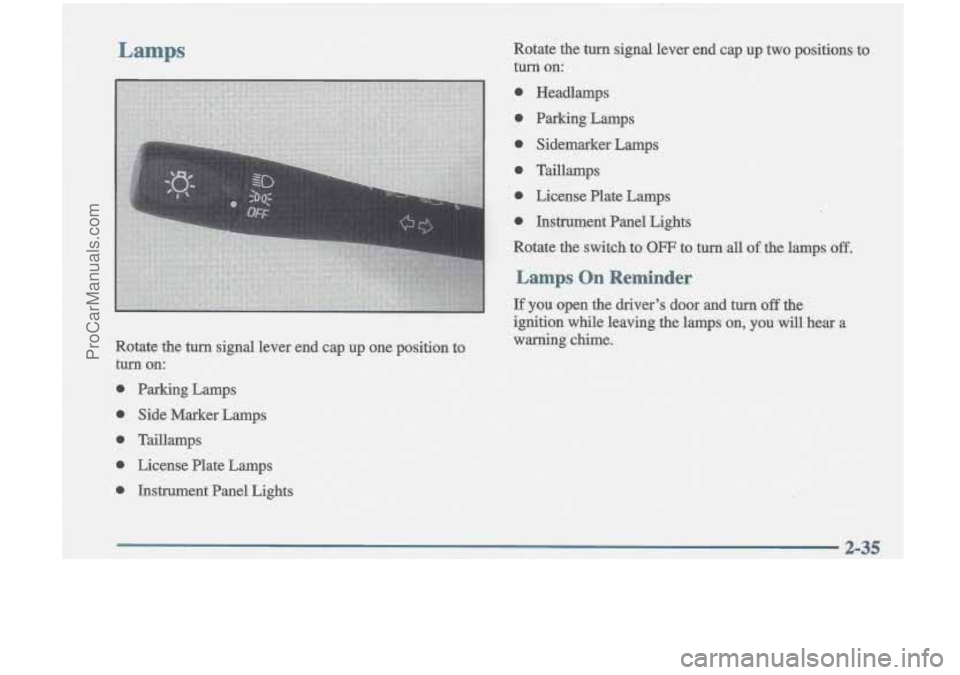 OLDSMOBILE CUTLASS 1997  Owners Manual I/ 
Lamps Rotate  the turn -signal  lever end cap  up two positions to 
turn on: 
ProCarManuals.com 