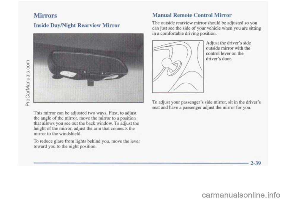 OLDSMOBILE CUTLASS 1997 Owners Manual Mirrors
Inside Daymight Rearview Mirror
This mirror can be adjusted two ways. First, to adjust
the angle of the mirror, move the mirror to a position
that allows you see out OLDSMOBILE CUTLASS 1997 Owners Manual Mirrors
Inside Daymight Rearview Mirror
This mirror can be adjusted two ways. First, to adjust
the angle of the mirror, move the mirror to a position
that allows you see out