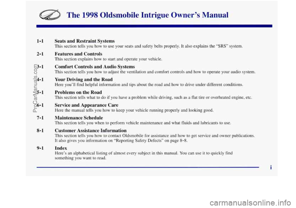 OLDSMOBILE INTRIGUE 1998  Owners Manual The 1998 Oldsmobile  Intrigue  Owner’s  Manual 
1-1 
2- 1 
Seats and Restraint  Systems 
This  section  tells you  how  to  use your  seats  and  safety  belts properly.  It also  explains  the “S