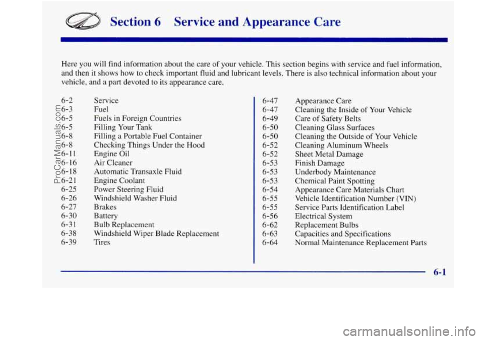 OLDSMOBILE INTRIGUE 1998  Owners Manual Section 6 Service  and  Appearance  Care 
Here you will  find  information  about  the  care  of your vehicle.  This section begins with  service and fuel  information, 
and then  it shows  how 
to ch