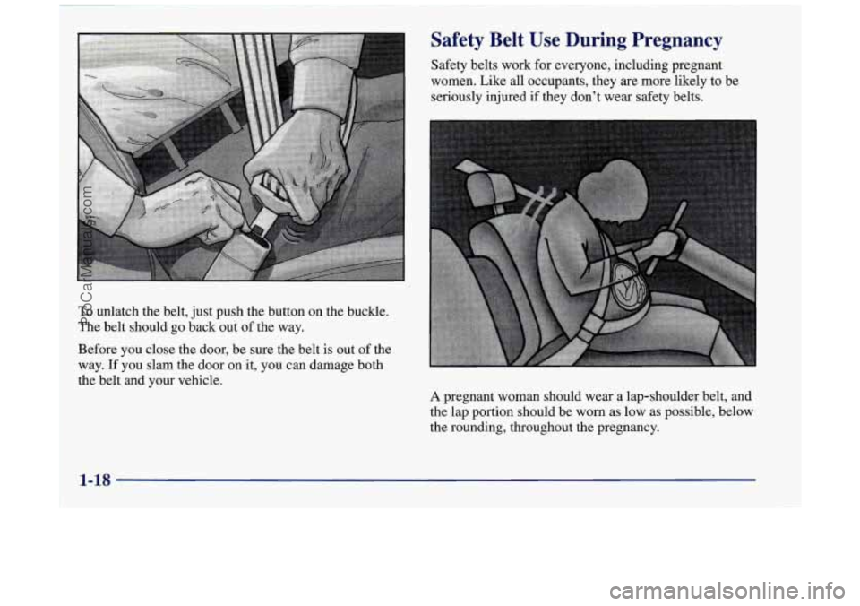 OLDSMOBILE INTRIGUE 1998 User Guide Safety belts work for everyone, including pregnant
women. Like all occupants, they are more likely to be
seriously injured if they don’t wear safety belts.
Safety Belt Use During Pregnancy OLDSMOBILE INTRIGUE 1998 User Guide Safety belts work for everyone, including pregnant
women. Like all occupants, they are more likely to be
seriously injured if they don’t wear safety belts.
Safety Belt Use During Pregnancy