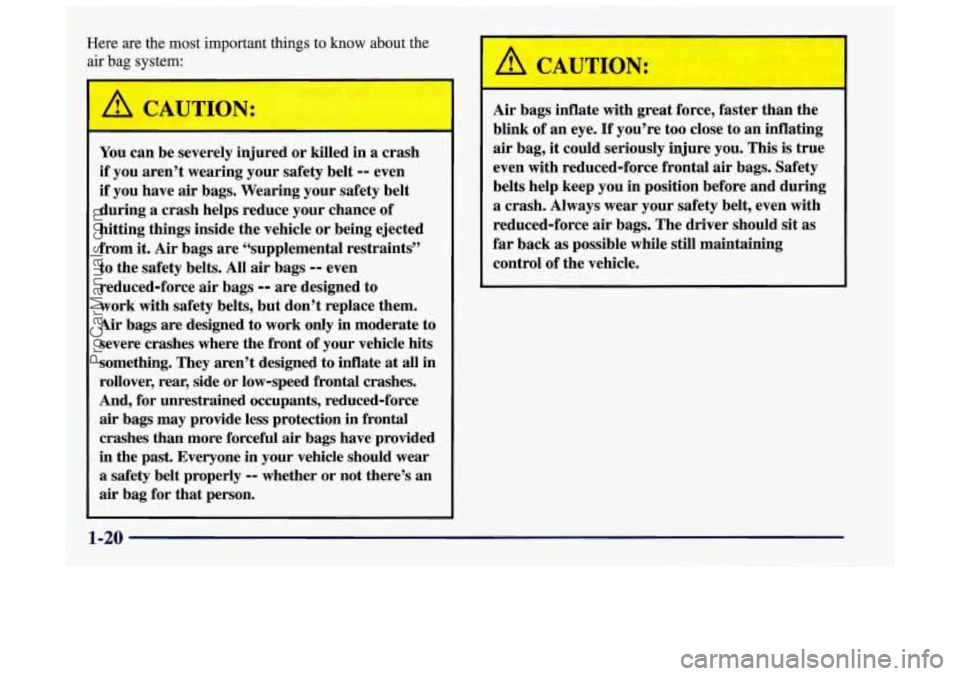 OLDSMOBILE INTRIGUE 1998 User Guide ~‘=’c~ ~ ~ . _c. - . .., . .- .~ .- . -. -~
4
Here are the most important things to know about the
air bag system:
You can be severely injured or killed in a crash
if you aren’t we OLDSMOBILE INTRIGUE 1998 User Guide ~‘=’c~ ~ ~ . _c. - . .., . .- .~ .- . -. -~
4
Here are the most important things to know about the
air bag system:
You can be severely injured or killed in a crash
if you aren’t we