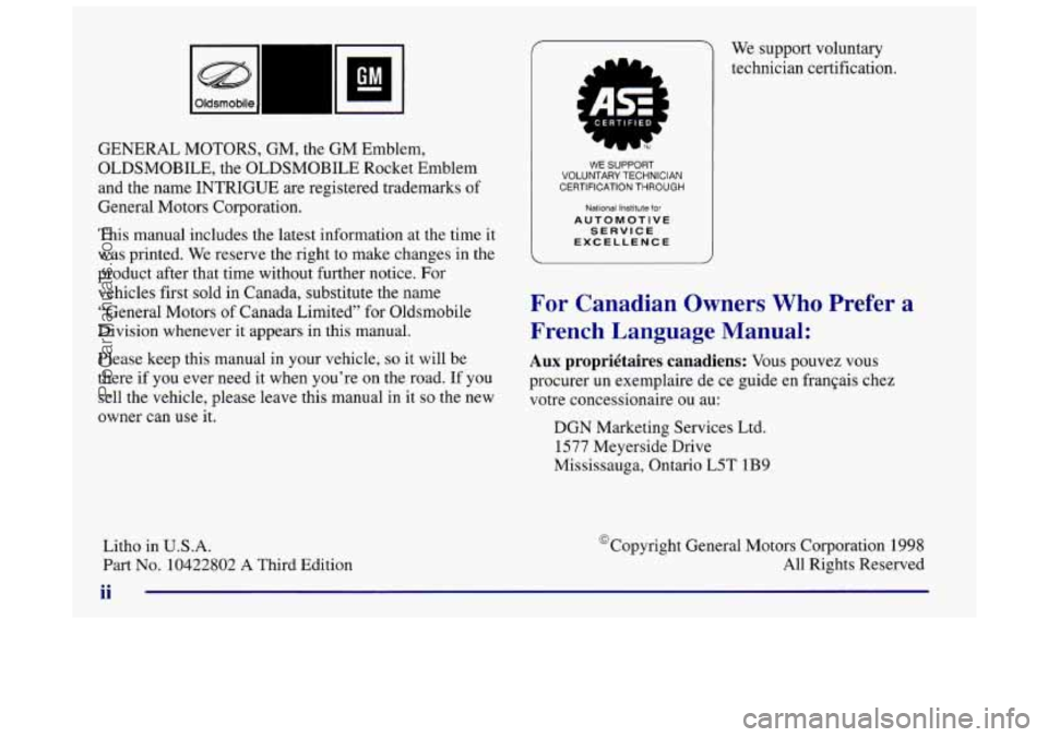 OLDSMOBILE INTRIGUE 1998  Owners Manual GENERAL MOTORS, GM, the GM Emblem, 
OLDSMOBILE, the OLDSMOBILE Rocket Emblem 
and the name INTRIGUE  are registered trademarks 
of 
General Motors Corporation. 
This  manual includes  the  latest  inf