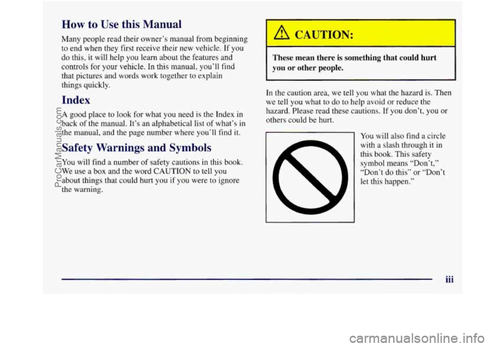 OLDSMOBILE INTRIGUE 1998  Owners Manual How to  Use this Manual 
Many people  read  their owner’s manual from beginning 
to  end when they  first  receive their new vehicle.  If  you 
do  this, it will  help 
you learn about  the  feature