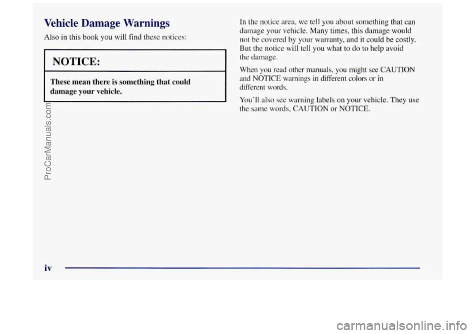 OLDSMOBILE INTRIGUE 1998  Owners Manual Vehicle Damage Warnings 
Also in this book you will find these notices: 
1 NOTICE: 
These  mean  there is something  that  could 
damage 
your vehicle. 
In the notice area,  we tell you about somethin