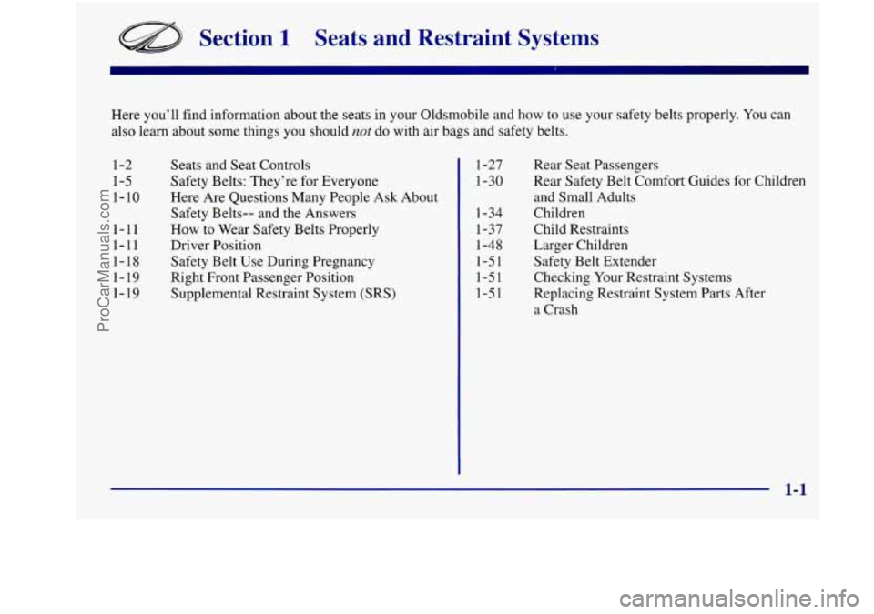 OLDSMOBILE INTRIGUE 1998  Owners Manual Section 1 Seats  and  Restraint  Systems 
Here you’ll find information about the seats in your Oldsmobile and how to use your safety belts  properly. You can 
also  learn about some things 
you shou