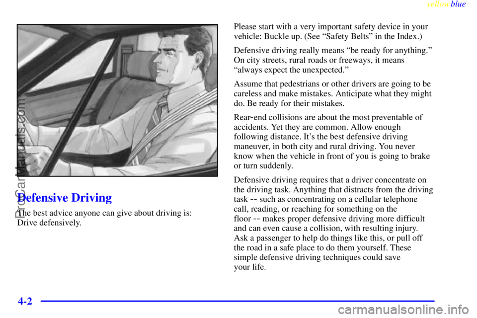 OLDSMOBILE INTRIGUE 1999 Owners Manual yellowblue
4-2
Defensive Driving
The best advice anyone can give about driving is:
Drive defensively.Please start with a very important safety device in your
vehicle: Buckle up. (See ªSafety Be OLDSMOBILE INTRIGUE 1999 Owners Manual yellowblue
4-2
Defensive Driving
The best advice anyone can give about driving is:
Drive defensively.Please start with a very important safety device in your
vehicle: Buckle up. (See ªSafety Be