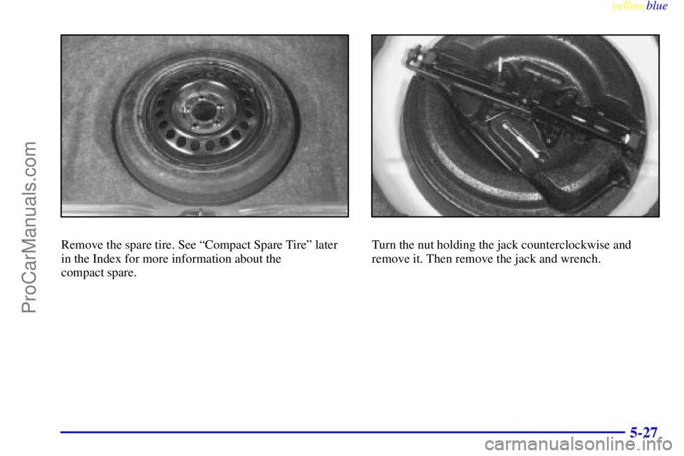 OLDSMOBILE INTRIGUE 1999 Owners Manual yellowblue
5-27
Remove the spare tire. See ªCompact Spare Tireº later
in the Index for more information about the
compact spare.Turn the nut holding the jack counterclockwise and
remove it. Th OLDSMOBILE INTRIGUE 1999 Owners Manual yellowblue
5-27
Remove the spare tire. See ªCompact Spare Tireº later
in the Index for more information about the
compact spare.Turn the nut holding the jack counterclockwise and
remove it. Th