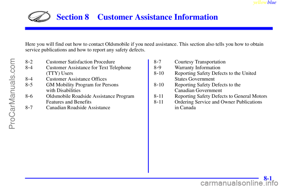OLDSMOBILE INTRIGUE 1999  Owners Manual 8-
yellowblue     
8-1
Section 8 Customer Assistance Information
Here you will find out how to contact Oldsmobile if you need assistance. This section also tells you how to obtain
service publications