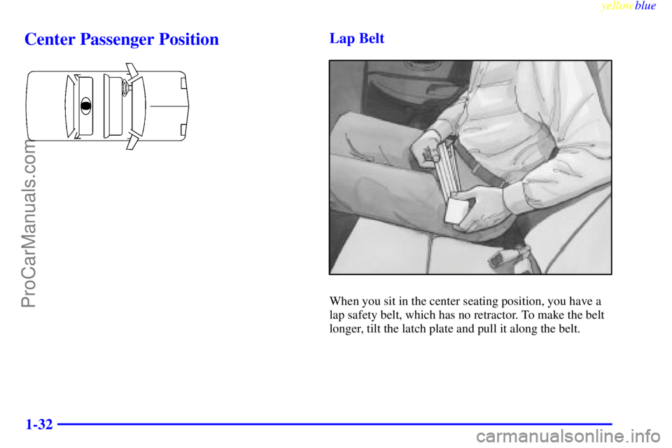 OLDSMOBILE INTRIGUE 1999 Owners Guide yellowblue     
1-32
Center Passenger PositionLap Belt
When you sit in the center seating position, you have a
lap safety belt, which has no retractor. To make the belt
longer, tilt the latch plate an