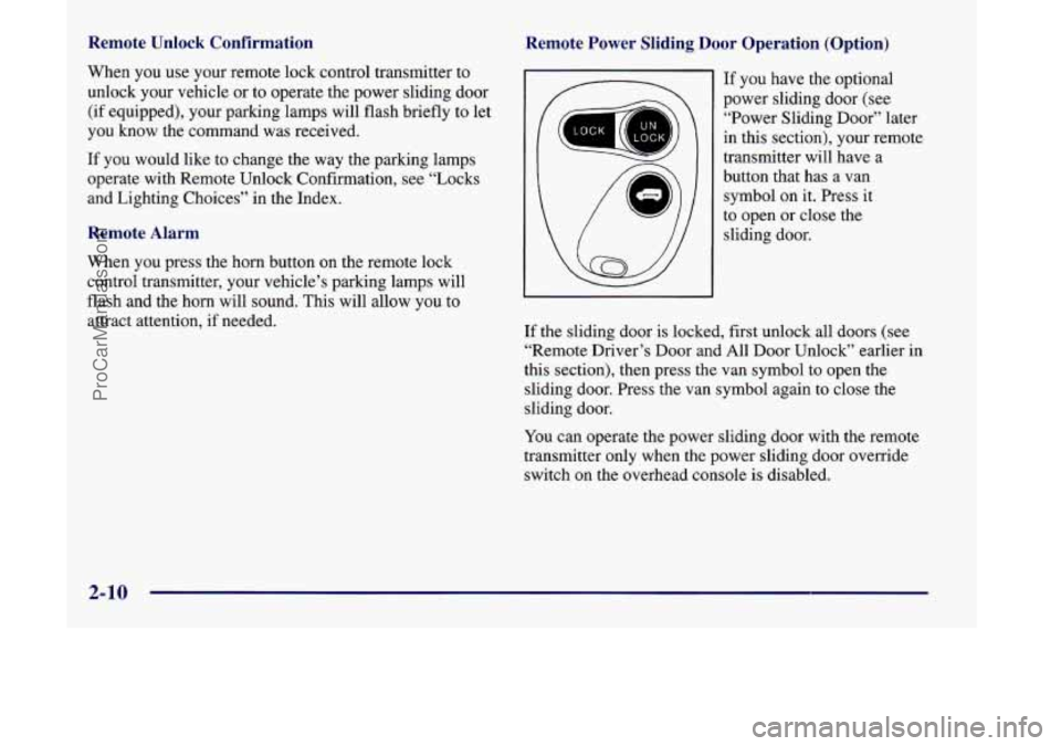 OLDSMOBILE SILHOUETTE 1998 User Guide Remote Unlock Confirmation
When you use your remote lock control transmitter to
unlock your vehicle or to operate the power sliding door
(if equipped), your parking lamps will flash briefl OLDSMOBILE SILHOUETTE 1998 User Guide Remote Unlock Confirmation
When you use your remote lock control transmitter to
unlock your vehicle or to operate the power sliding door
(if equipped), your parking lamps will flash briefl