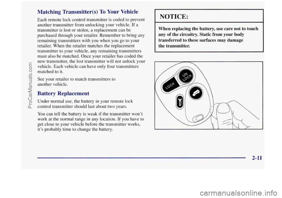 OLDSMOBILE SILHOUETTE 1998 Owners Manual Matching Transmitter(s) To Your Vehicle
Each remote lock control transmitter is coded to prevent
another transmitter from unlocking your vehicle.
If a
transmitter is lost or stolen, a OLDSMOBILE SILHOUETTE 1998 Owners Manual Matching Transmitter(s) To Your Vehicle
Each remote lock control transmitter is coded to prevent
another transmitter from unlocking your vehicle.
If a
transmitter is lost or stolen, a
