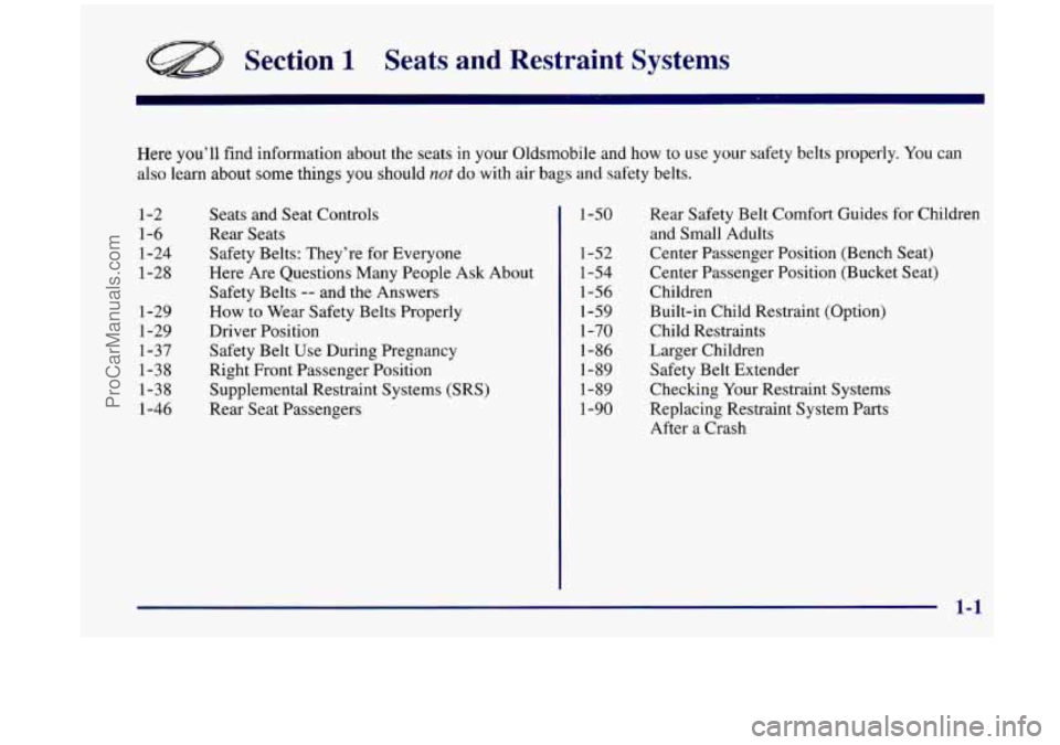 OLDSMOBILE SILHOUETTE 1998 User Guide Section 1 Seats and Restraint Systems
Here you’ll find information about the seats in your Oldsmobile and how to use your safety belts properly. You can
also learn about
some things you sh OLDSMOBILE SILHOUETTE 1998 User Guide Section 1 Seats and Restraint Systems
Here you’ll find information about the seats in your Oldsmobile and how to use your safety belts properly. You can
also learn about
some things you sh