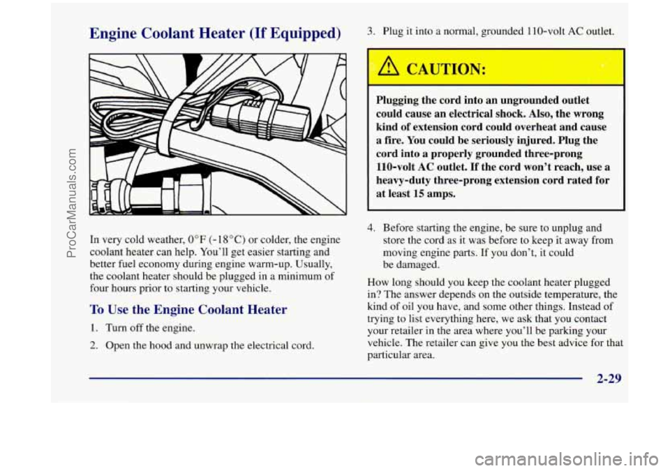 OLDSMOBILE SILHOUETTE 1998  Owners Manual Engine Coolant Heater (If Equipped) 3. Plug it  into  a  normal,  grounded  110-volt AC outlet. 
Plugging  the  cord  into 
an ungrounded  outlet 
could  cause  an  electrical  shock.  Also, the  wron