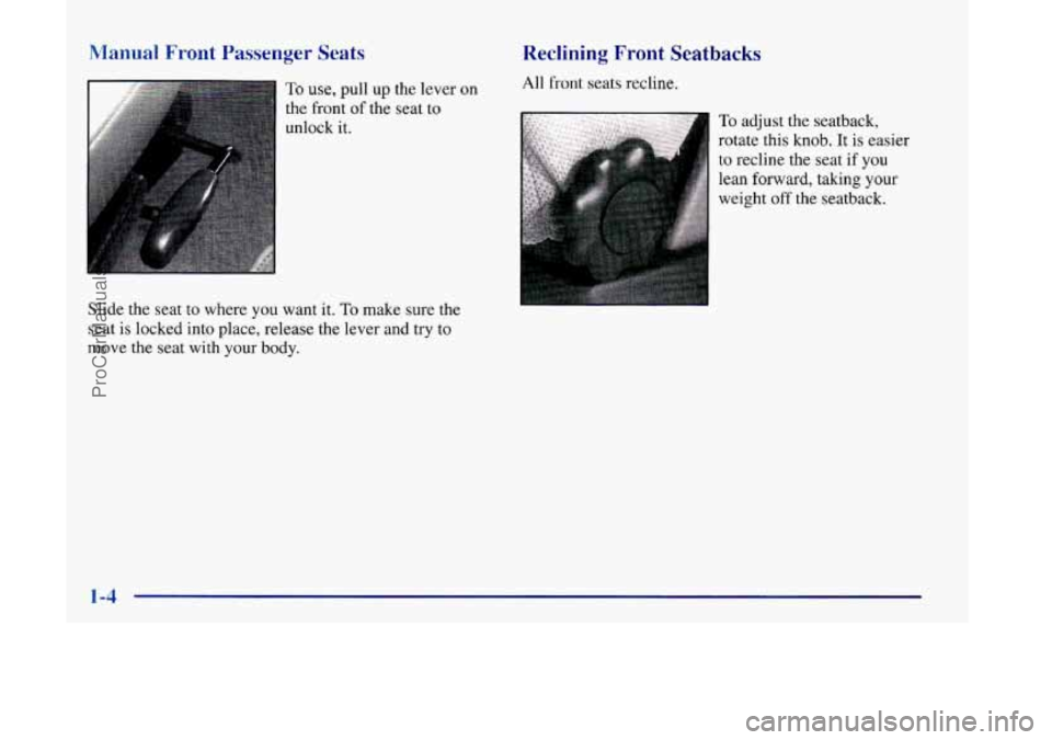 OLDSMOBILE SILHOUETTE 1998 User Guide Manual Front Passenger Seats
To use, pull up the lever on
the front of the seat to
unlock it.
Slide the seat to where you want it.
To make sure the
seat is locked into place, release OLDSMOBILE SILHOUETTE 1998 User Guide Manual Front Passenger Seats
To use, pull up the lever on
the front of the seat to
unlock it.
Slide the seat to where you want it.
To make sure the
seat is locked into place, release