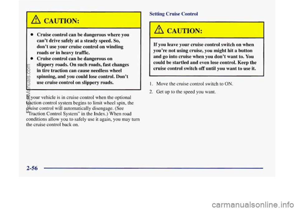 OLDSMOBILE SILHOUETTE 1998 Owners Manual A CAUTION:
0
0
Cruise control can be dangerous where you
can’t drive safely at
a steady speed. So,
don’t use your cruise control on winding
roads or in heavy traffic.
Cr OLDSMOBILE SILHOUETTE 1998 Owners Manual A CAUTION:
0
0
Cruise control can be dangerous where you
can’t drive safely at
a steady speed. So,
don’t use your cruise control on winding
roads or in heavy traffic.
Cr