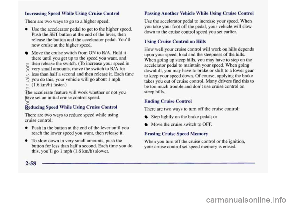 OLDSMOBILE SILHOUETTE 1998 Owners Manual Increasing Speed While Using Cruise Control
There are two ways to go to a higher speed:
0 Use the accelerator pedal to get to the higher speed.
Push the
SET button at the end of the le OLDSMOBILE SILHOUETTE 1998 Owners Manual Increasing Speed While Using Cruise Control
There are two ways to go to a higher speed:
0 Use the accelerator pedal to get to the higher speed.
Push the
SET button at the end of the le