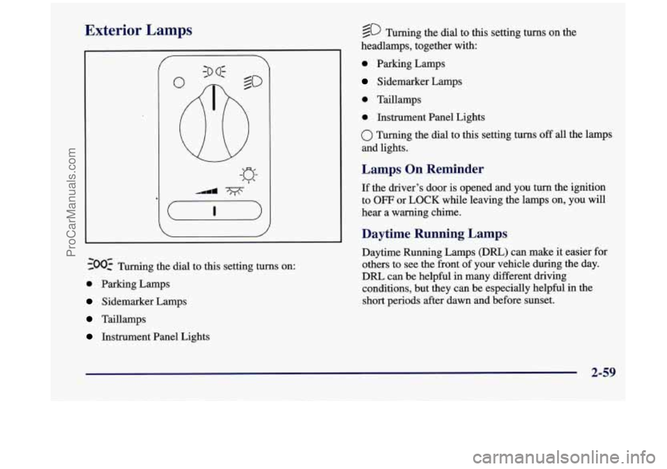 OLDSMOBILE SILHOUETTE 1998  Owners Manual Exterior Lamps 
500: Turning the dial to this  setting turns on: 
0 Parking  Lamps 
Sidemarker  Lamps 
Taillamps 
Instrument  Panel  Lights 
@ Turning the dial to this setting turns on  the 
headlamps