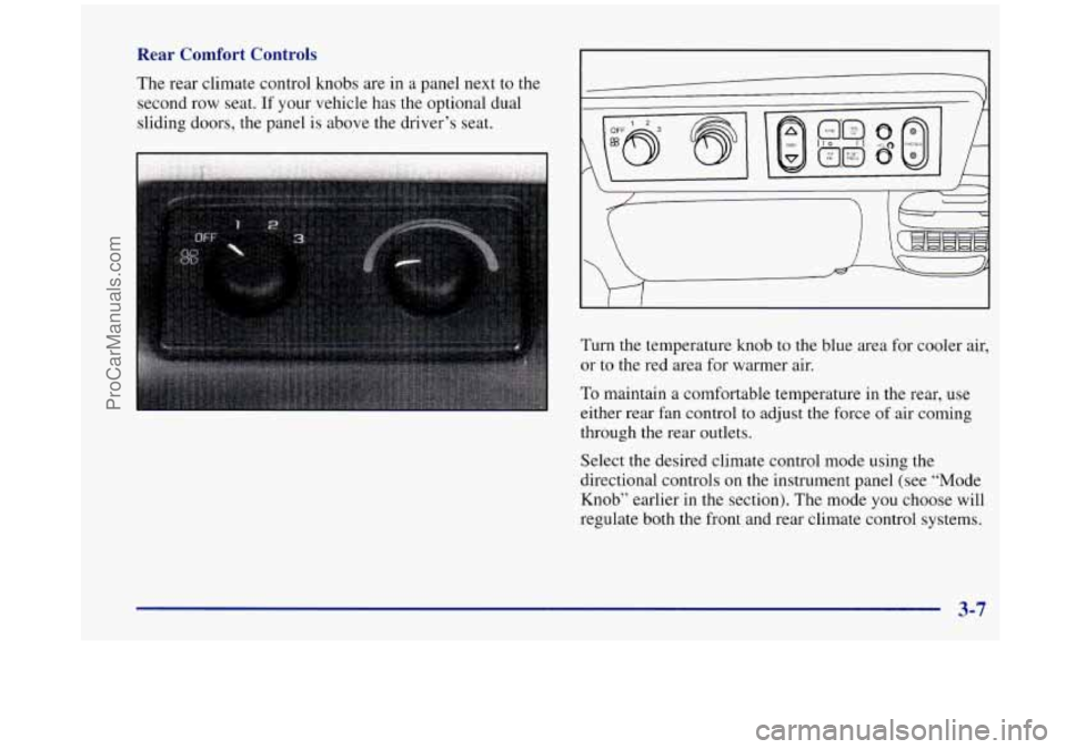 OLDSMOBILE SILHOUETTE 1998 Owners Manual Rear Comfort Controls
The rear climate control knobs are in a panel next to the
second row seat.
If your vehicle has the optional dual
sliding doors, the panel is above the driver†OLDSMOBILE SILHOUETTE 1998 Owners Manual Rear Comfort Controls
The rear climate control knobs are in a panel next to the
second row seat.
If your vehicle has the optional dual
sliding doors, the panel is above the driverâ€