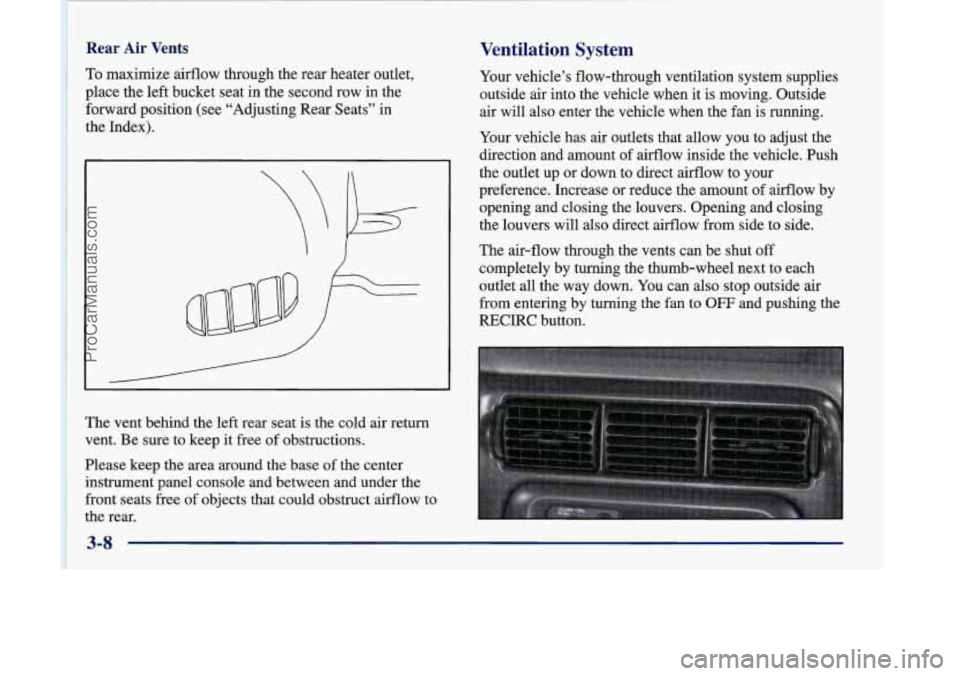 OLDSMOBILE SILHOUETTE 1998 Owners Manual ~ 1 To maximize airflow through the rear heater outlet,
i place the
left bucket seat in the second row in the
~ forward position (see “Adjusting Rear Seats” in
1 the Index).
Rear Air Ven OLDSMOBILE SILHOUETTE 1998 Owners Manual ~ 1 To maximize airflow through the rear heater outlet,
i place the
left bucket seat in the second row in the
~ forward position (see “Adjusting Rear Seats” in
1 the Index).
Rear Air Ven