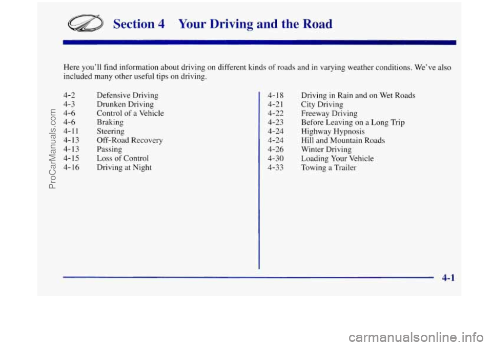OLDSMOBILE SILHOUETTE 1998 User Guide Section 4 Your Driving and the Road
Here you’ll find information about driving on different kinds of roads and in varying weather conditions. We’ve also
included many other useful tip OLDSMOBILE SILHOUETTE 1998 User Guide Section 4 Your Driving and the Road
Here you’ll find information about driving on different kinds of roads and in varying weather conditions. We’ve also
included many other useful tip