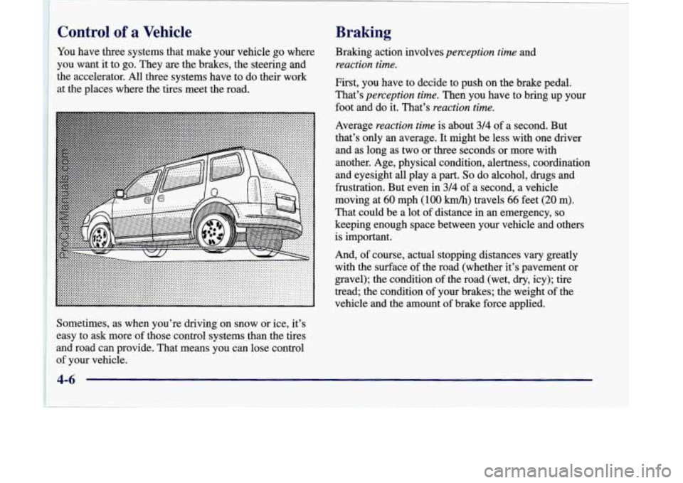 OLDSMOBILE SILHOUETTE 1998 User Guide ~ Control of a Vehicle
You
have three systems that make your vehicle go where
you want it to go. They are the brakes, the steering and
the accelerator. All three systems have to
do the OLDSMOBILE SILHOUETTE 1998 User Guide ~ Control of a Vehicle
You
have three systems that make your vehicle go where
you want it to go. They are the brakes, the steering and
the accelerator. All three systems have to
do the