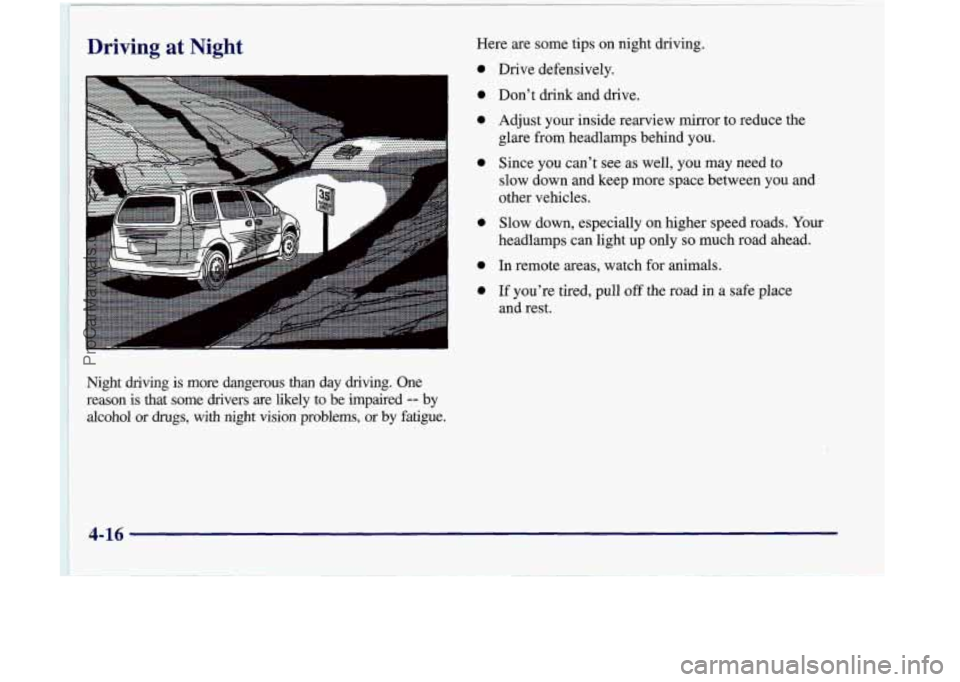 OLDSMOBILE SILHOUETTE 1998  Owners Manual Driving at Nieht Here are some tips on night driving. 
a 
a 
a 
a 
a 
a  a 
Drive  defensively. 
Don’t 
drink and drive. 
Adjust your  inside rearview  mirror to reduce  the 
glare  from headlamps b