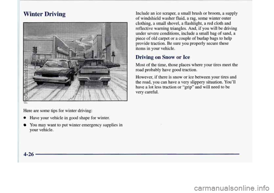 OLDSMOBILE SILHOUETTE 1998 Owners Manual I
Winter Driving Include an ice scraper, a small brush or broom, a supply
of windshield washer fluid, a rag, some winter outer
clothing,
a small shovel, a flashlight, a red cloth an OLDSMOBILE SILHOUETTE 1998 Owners Manual I
Winter Driving Include an ice scraper, a small brush or broom, a supply
of windshield washer fluid, a rag, some winter outer
clothing,
a small shovel, a flashlight, a red cloth an