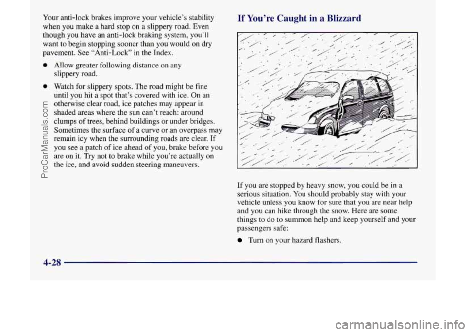 OLDSMOBILE SILHOUETTE 1998 Owners Manual Your anti-lock brakes improve your vehicle’s stability
when you make a hard stop on a slippery road. Even
though
you have an anti-lock braking system, you’ll
want to begin stopping soone OLDSMOBILE SILHOUETTE 1998 Owners Manual Your anti-lock brakes improve your vehicle’s stability
when you make a hard stop on a slippery road. Even
though
you have an anti-lock braking system, you’ll
want to begin stopping soone