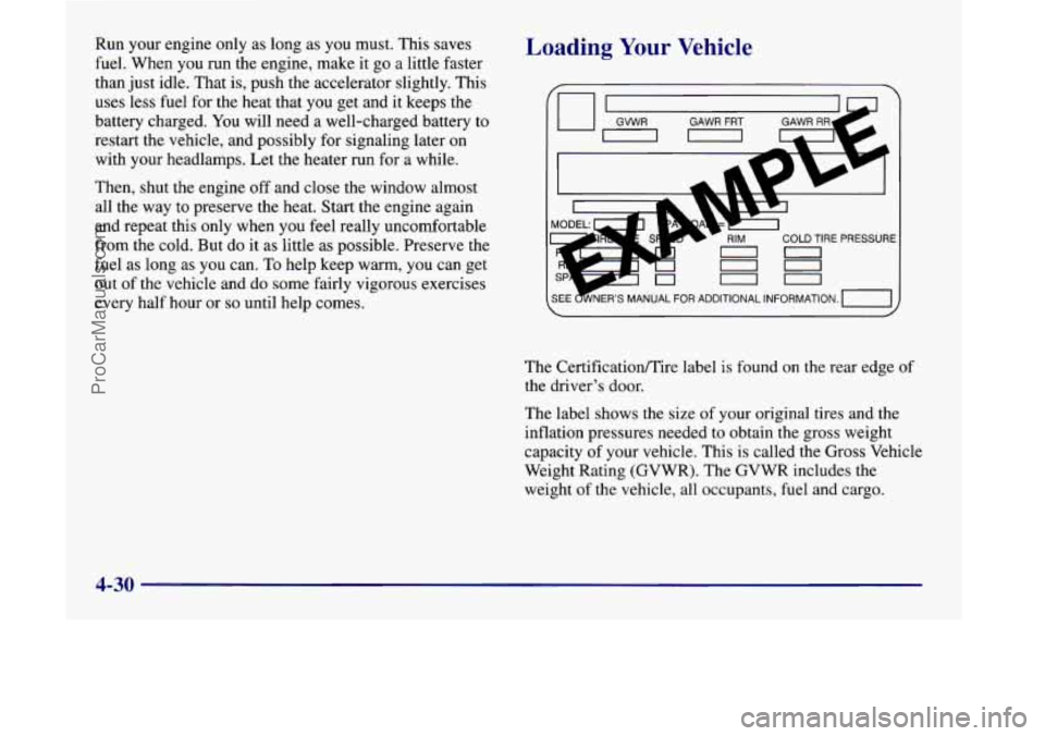OLDSMOBILE SILHOUETTE 1998  Owners Manual Run your engine  only as long  as  you must. This saves 
fuel.  When  you  run  the engine, make  it  go a little faster 
than  just idle. That is, push the accelerator  slightly. This 
uses  less fue
