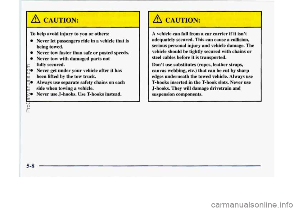OLDSMOBILE SILHOUETTE 1998 Owners Manual IC
To help avoid injury to you or others:
0 Never let passengers ride in a vehicle that is
0 Never tow faster than safe or posted speeds.
0 Never tow with damaged parts not
0 Never g OLDSMOBILE SILHOUETTE 1998 Owners Manual IC
To help avoid injury to you or others:
0 Never let passengers ride in a vehicle that is
0 Never tow faster than safe or posted speeds.
0 Never tow with damaged parts not
0 Never g