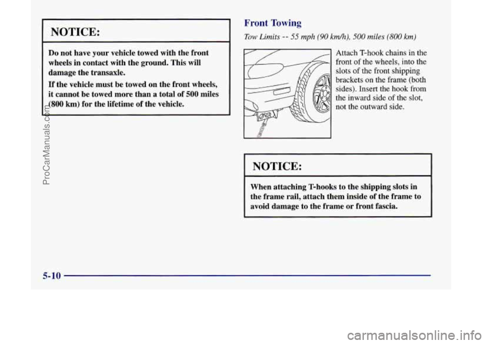 OLDSMOBILE SILHOUETTE 1998 Owners Manual I NOTICE:
Do not have your vehicle towed with the front
wheels in contact with the ground. This will
damage the transaxle.
If the vehicle must be towed on the front wheels,
it cann OLDSMOBILE SILHOUETTE 1998 Owners Manual I NOTICE:
Do not have your vehicle towed with the front
wheels in contact with the ground. This will
damage the transaxle.
If the vehicle must be towed on the front wheels,
it cann