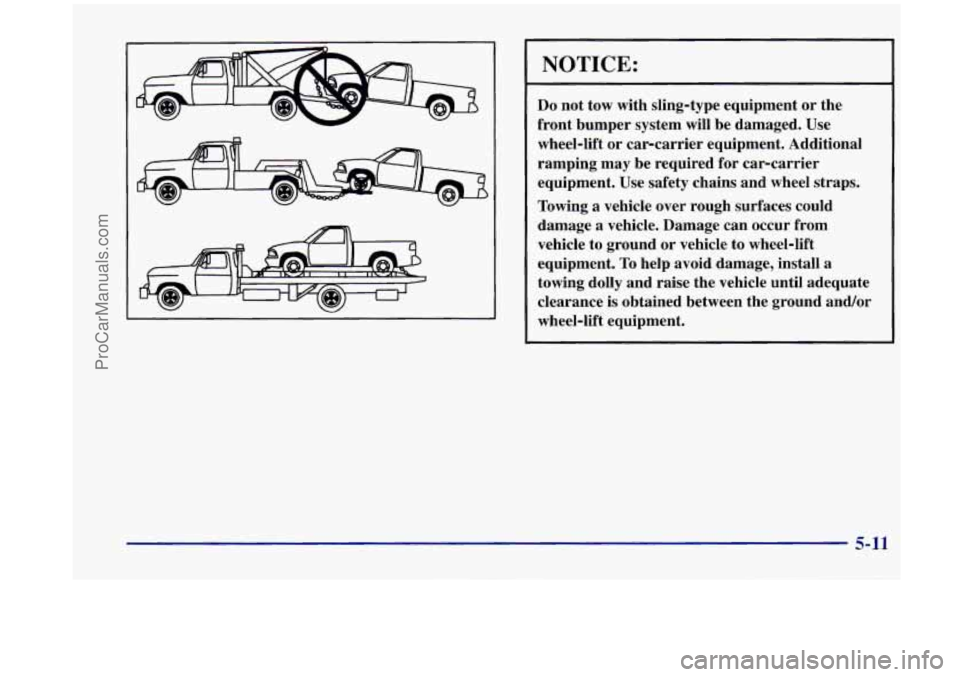 OLDSMOBILE SILHOUETTE 1998 Owners Manual NOTICE:
Do not tow with sling-type equipment or the
front bumper system will be damaged. Use
wheel-lift or car-carrier equipment. Additional
ramping may be required for car-car OLDSMOBILE SILHOUETTE 1998 Owners Manual NOTICE:
Do not tow with sling-type equipment or the
front bumper system will be damaged. Use
wheel-lift or car-carrier equipment. Additional
ramping may be required for car-car