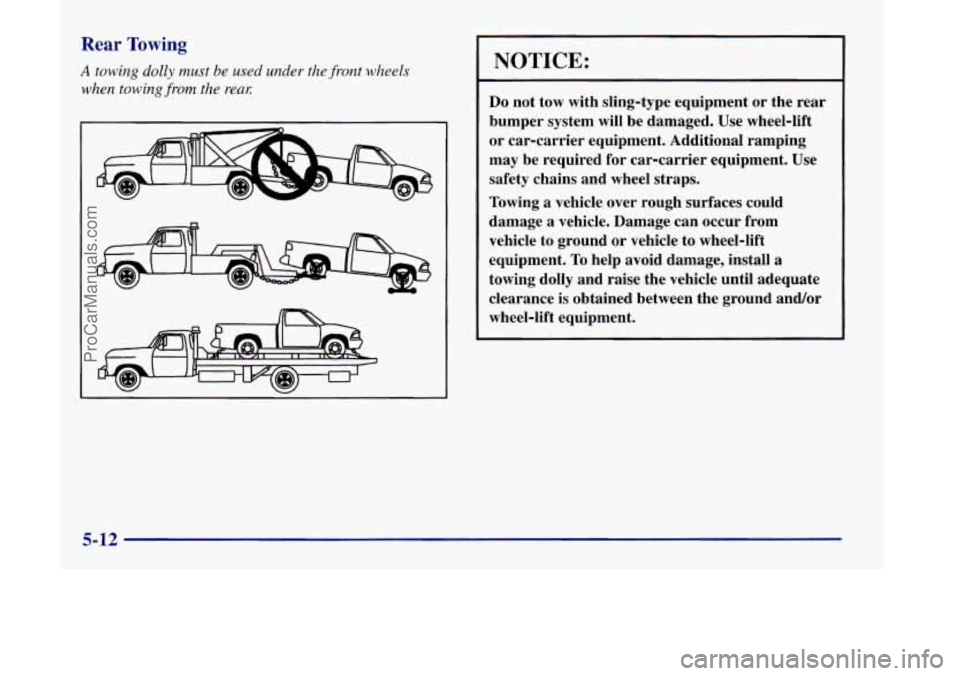 OLDSMOBILE SILHOUETTE 1998 Owners Manual Rear Towing
A towing dolly must be used under the front wheels
when
towing from the rem
NOTICE:
Do not tow with sling-type equipment or the rear
bumper system will be damaged. Use w OLDSMOBILE SILHOUETTE 1998 Owners Manual Rear Towing
A towing dolly must be used under the front wheels
when
towing from the rem
NOTICE:
Do not tow with sling-type equipment or the rear
bumper system will be damaged. Use w