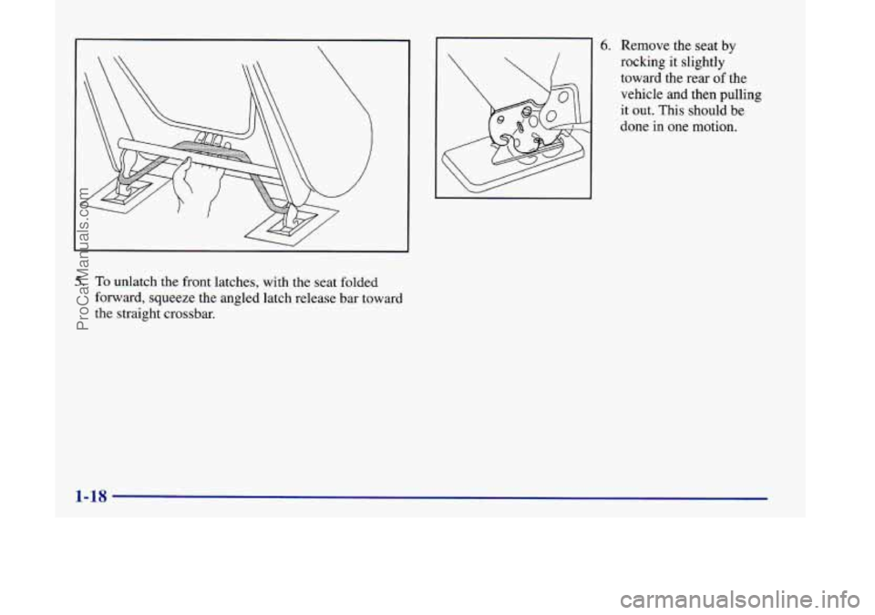 OLDSMOBILE SILHOUETTE 1998 Owners Manual 5. To unlatch the front latches, with the seat folded
forward, squeeze the angled latch release bar toward
the straight crossbar.
6. Remove the seat by
rocking it slightly
toward the re OLDSMOBILE SILHOUETTE 1998 Owners Manual 5. To unlatch the front latches, with the seat folded
forward, squeeze the angled latch release bar toward
the straight crossbar.
6. Remove the seat by
rocking it slightly
toward the re