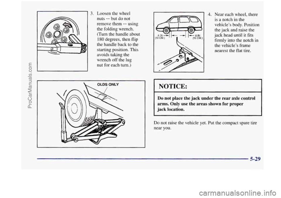 OLDSMOBILE SILHOUETTE 1998 Owners Manual 3. Loosen the wheel nuts
-- but do not
remove them
-- using
the folding wrench.
(Turn the handle about
180 degrees, then flip
the handle back to the
starting position. This avoids ta OLDSMOBILE SILHOUETTE 1998 Owners Manual 3. Loosen the wheel nuts
-- but do not
remove them
-- using
the folding wrench.
(Turn the handle about
180 degrees, then flip
the handle back to the
starting position. This avoids ta