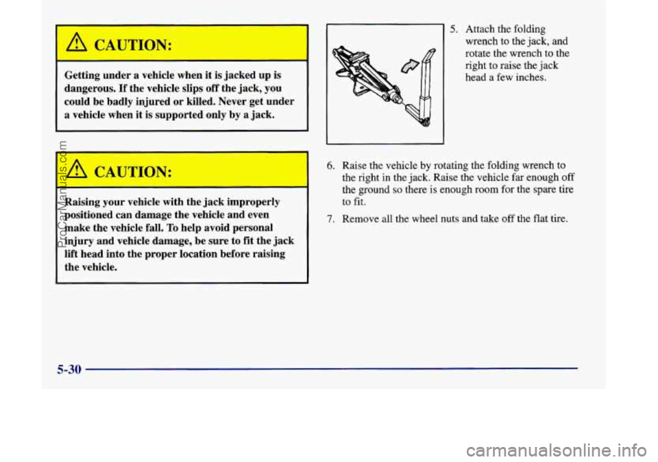 OLDSMOBILE SILHOUETTE 1998 Owners Manual A CAUTION:
Getting under a vehicle when it is jacked up is
dangerous.
If the vehicle slips off the jack, you
could be badly injured or killed. Never get under
a vehicle when it is sup OLDSMOBILE SILHOUETTE 1998 Owners Manual A CAUTION:
Getting under a vehicle when it is jacked up is
dangerous.
If the vehicle slips off the jack, you
could be badly injured or killed. Never get under
a vehicle when it is sup