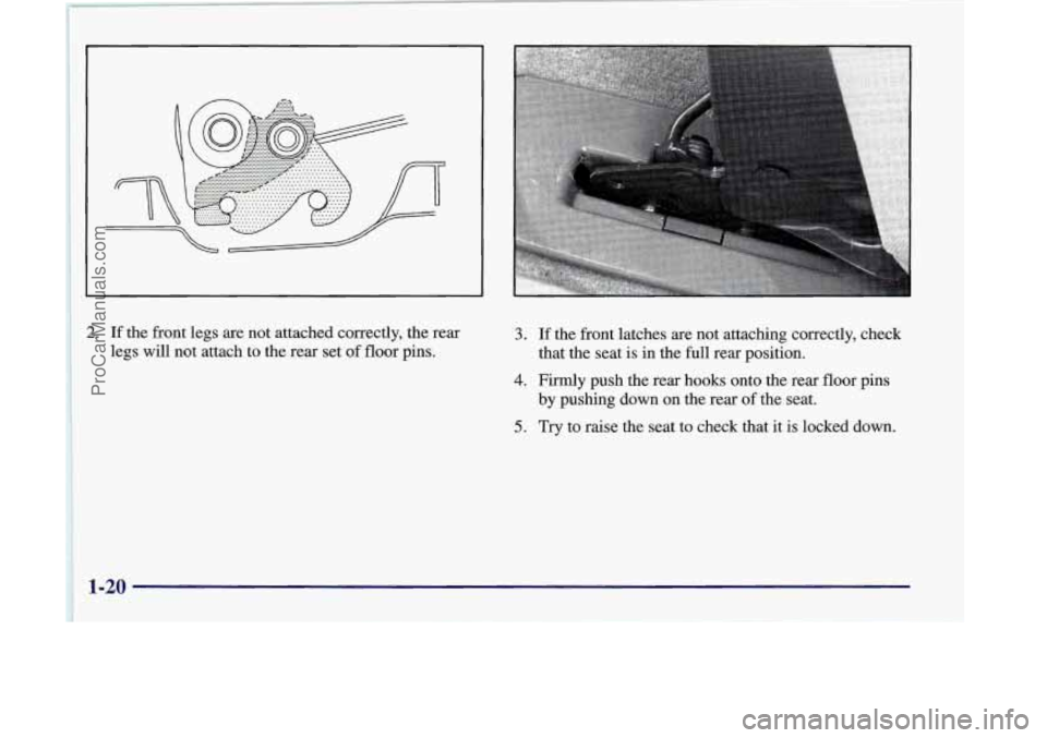 OLDSMOBILE SILHOUETTE 1998 Owners Guide 2. If the front legs are not attached correctly, the rear
legs will not attach to the rear set of floor pins. 3. If the front latches are not attaching correctly, check
that the seat i OLDSMOBILE SILHOUETTE 1998 Owners Guide 2. If the front legs are not attached correctly, the rear
legs will not attach to the rear set of floor pins. 3. If the front latches are not attaching correctly, check
that the seat i