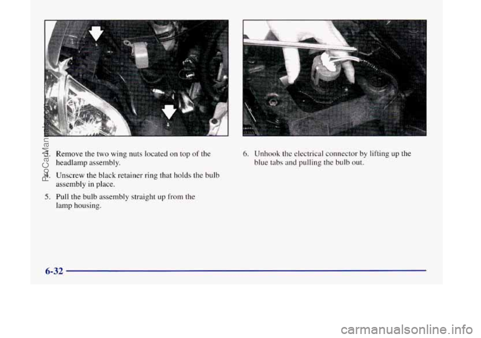OLDSMOBILE SILHOUETTE 1998  Owners Manual 3. Remove the two  wing nuts located on top of the 
headlamp  assembly. 
4. Unscrew the black retainer ring  that holds the bulb 
assembly  in  place. 
5. Pull the bulb assembly straight  up from  the