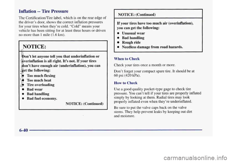 OLDSMOBILE SILHOUETTE 1998 Owners Manual Inflation -- Tire Pressure
The CertificatiodTire label, which is on the rear edge of
the driver’s door, shows the correct inflation pressures
for your tires when they’re cold. “Cold” OLDSMOBILE SILHOUETTE 1998 Owners Manual Inflation -- Tire Pressure
The CertificatiodTire label, which is on the rear edge of
the driver’s door, shows the correct inflation pressures
for your tires when they’re cold. “Cold”