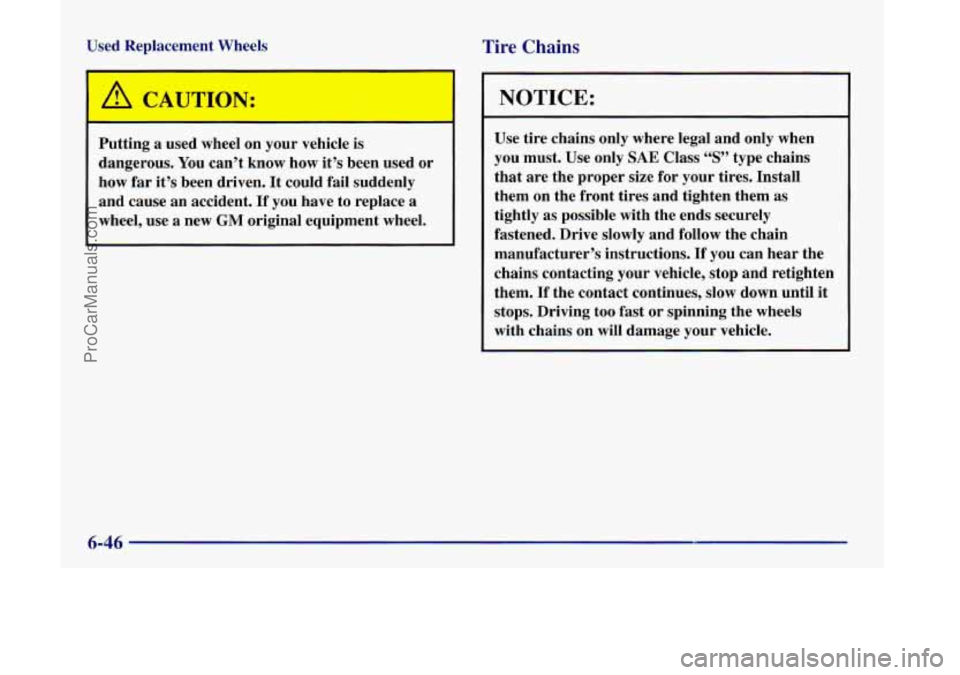 OLDSMOBILE SILHOUETTE 1998 Owners Manual Used Replacement Wheels
I * I
1
Putting a used wheel on your vehicle is
dangerous. You can’t know how it’s been used or
how far it’s been driven. It could fail suddenly
and OLDSMOBILE SILHOUETTE 1998 Owners Manual Used Replacement Wheels
I * I
1
Putting a used wheel on your vehicle is
dangerous. You can’t know how it’s been used or
how far it’s been driven. It could fail suddenly
and