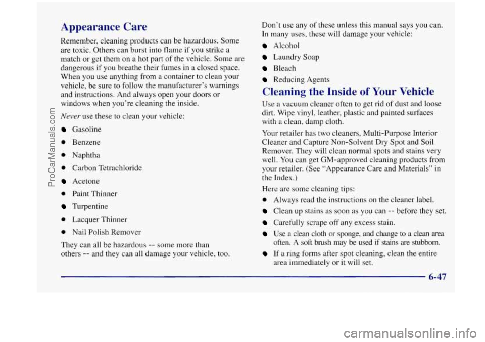 OLDSMOBILE SILHOUETTE 1998 Owners Manual Appearance Care
Remember, cleaning products can be hazardous. Some
are toxic. Others can burst into flame
if you strike a
match or get them on a hot part of the vehicle. Some are OLDSMOBILE SILHOUETTE 1998 Owners Manual Appearance Care
Remember, cleaning products can be hazardous. Some
are toxic. Others can burst into flame
if you strike a
match or get them on a hot part of the vehicle. Some are