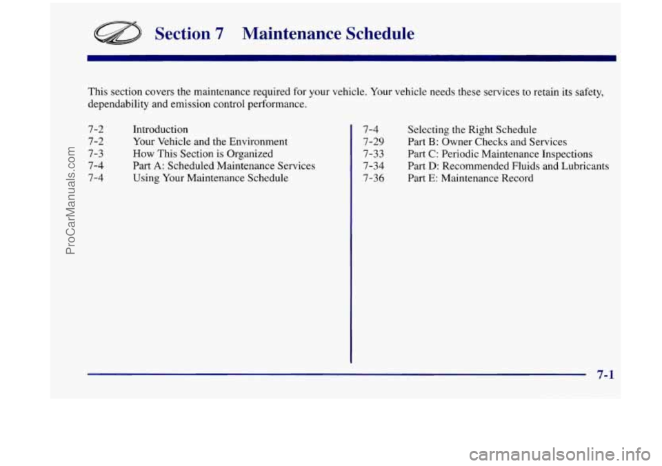 OLDSMOBILE SILHOUETTE 1998 Owners Manual Section 7 Maintenance Schedule
This section covers the maintenance required for your vehicle. Your vehicle needs these services to retain its safety,
dependability and emission control OLDSMOBILE SILHOUETTE 1998 Owners Manual Section 7 Maintenance Schedule
This section covers the maintenance required for your vehicle. Your vehicle needs these services to retain its safety,
dependability and emission control