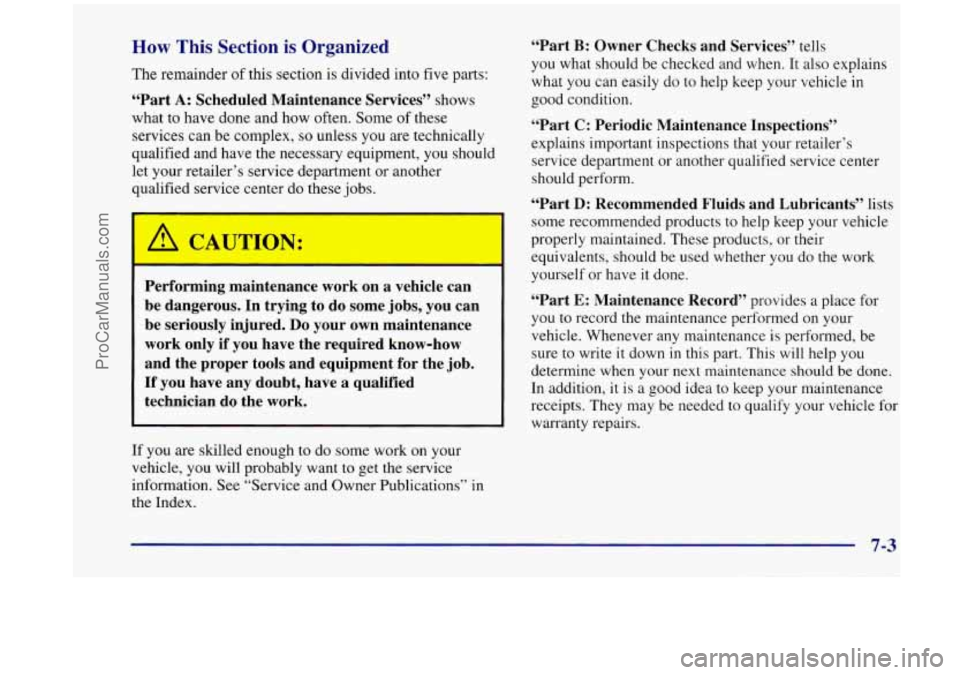 OLDSMOBILE SILHOUETTE 1998 Owners Manual How This Section is Organized
The remainder of this section is divided into five parts:
“Part A: Scheduled Maintenance Services” shows
what to have done and how often. Some of the OLDSMOBILE SILHOUETTE 1998 Owners Manual How This Section is Organized
The remainder of this section is divided into five parts:
“Part A: Scheduled Maintenance Services” shows
what to have done and how often. Some of the