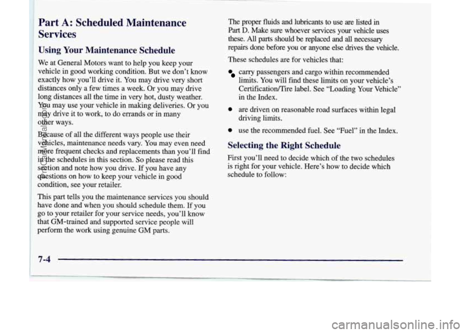 OLDSMOBILE SILHOUETTE 1998 Owners Manual Part A: Scheduled Maintenance
Services
Using Your Maintenance Schedule
We at General Motors want to help you keep your
vehicle in good working condition. But we don’t know
exactly ho OLDSMOBILE SILHOUETTE 1998 Owners Manual Part A: Scheduled Maintenance
Services
Using Your Maintenance Schedule
We at General Motors want to help you keep your
vehicle in good working condition. But we don’t know
exactly ho