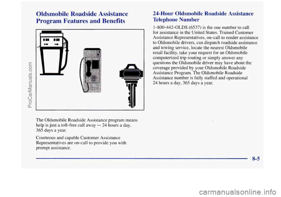 OLDSMOBILE SILHOUETTE 1998  Owners Manual Oldsmobile  Roadside  Assistance 
Program  Features  and  Benefits 
The  Oldsmobile Roadside Assistance program means 
help is  just a toll-free  call away 
-- 24 hours a  day, 
365 days a year. 
Cour
