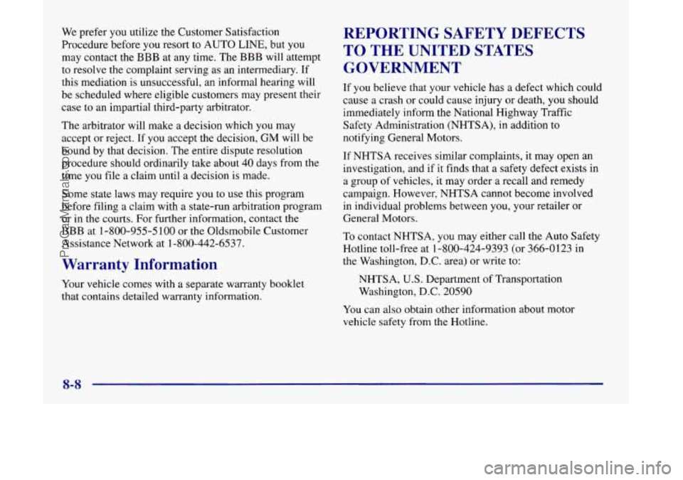 OLDSMOBILE SILHOUETTE 1998 Owners Manual We prefer you utilize the Customer Satisfaction
Procedure before you resort to AUTO LINE, but you
may contact the BBB at any time. The BBB will attempt
to resolve the complaint servin OLDSMOBILE SILHOUETTE 1998 Owners Manual We prefer you utilize the Customer Satisfaction
Procedure before you resort to AUTO LINE, but you
may contact the BBB at any time. The BBB will attempt
to resolve the complaint servin