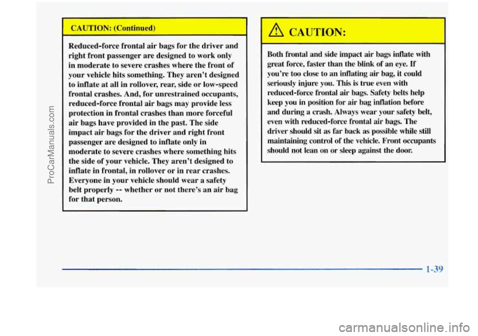 OLDSMOBILE SILHOUETTE 1998 Workshop Manual CAUTION: (Continued) .
Reduced-force frontal air bags for the driver and
right front passenger are designed to work only
in moderate to severe crashes where the front of
your OLDSMOBILE SILHOUETTE 1998 Workshop Manual CAUTION: (Continued) .
Reduced-force frontal air bags for the driver and
right front passenger are designed to work only
in moderate to severe crashes where the front of
your